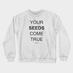 YOUR SEEDS COME TRUE BK Crewneck Sweatshirt